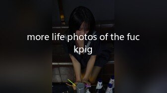 more life photos of the fuckpig